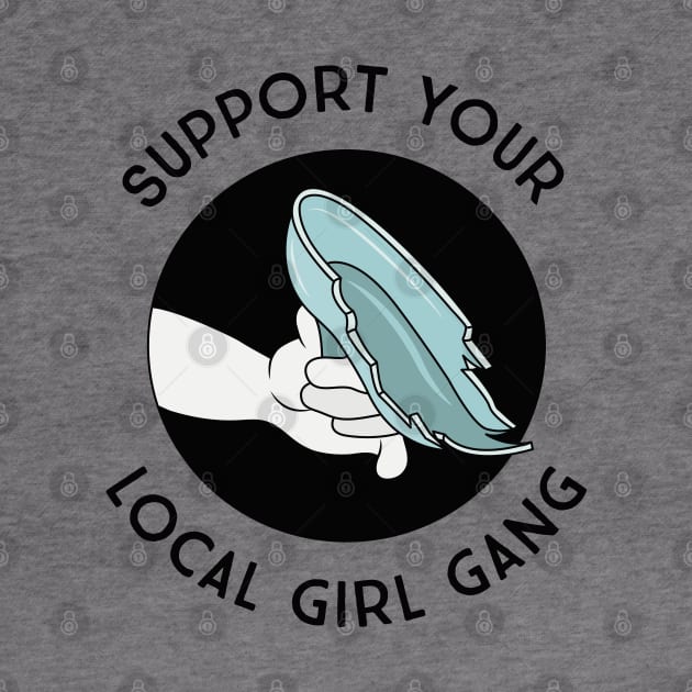 Support Your Local Girl Gang - Glass Slipper Shiv by MagicalMountains